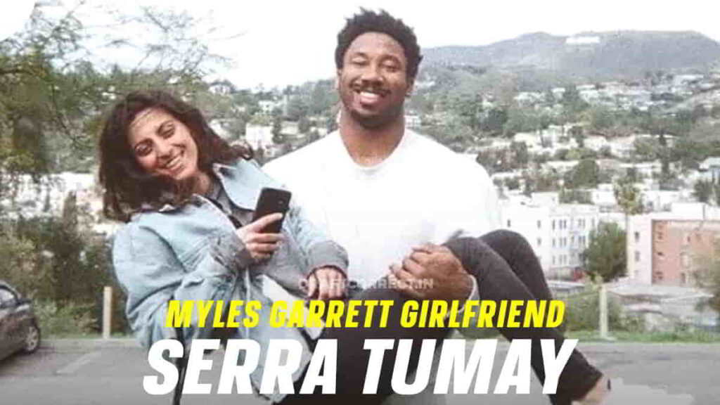 Myles Garrett Girlfriend Serra Tumay Age, Relationship