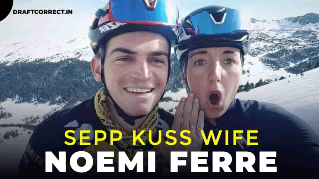 Sepp Kuss Wife Noemi Ferre Ethnicity, Parents, and Marriage